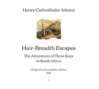 Hair-Breadth Escapes: The Adventures of Three Boys in South Africa | Original and complete edition (1876)