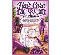 Hair Care Word Search for Adults: 50 Beautiful Puzzles Filled with Shampoos, Conditioners, Hairstyles, Styling Tools, Healthy Hair Tips, and Salon Essentials (Word search books collection)