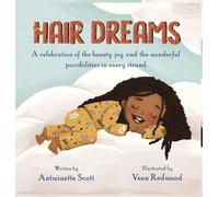 Hair Dreams: A Celebration of the Beauty, Joy, and the Wonderful Possibilities in Every Strand