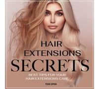 Hair Extensions Secrets: Best Tips for Your Hair Extensions Care