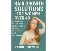 Hair Growth Solutions for Women Over 40: A Complete User Guide to Restoring Thicker, Healthier Hair Naturally