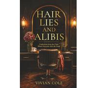 Hair, Lies and Alibis: Confessions from the Chair Where Everyone Tells the Truth