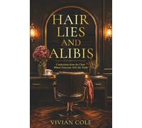 Hair, Lies and Alibis: Confessions from the Chair Where Everyone Tells the Truth