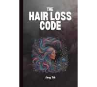 HAIR LOSS CODE What are the Root Causes, Natural Remedies, and the Path to Thicker, Healthier Hair: For Adults and Seniors