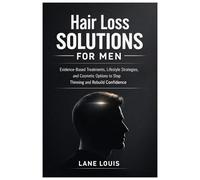 Hair Loss Solutions for Men: Evidence-Based Treatments, Lifestyle Strategies, and Cosmetic Options to Stop Thinning and Rebuild Confidence
