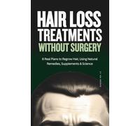 Hair Loss Treatment Without Surgery: 6 Real Plans to Regrow Hair Using Natural Remedies, Supplements & Science (How To Stop Hair Loss)