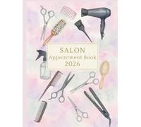 Hair Salon Appointment Book 2026 : With Time Slots Hourly and 15 minute increments, Dated Week To View Client Scheduler and Daily Planner For Mobile Hairdresser, Stylist, Therapist, Salon, 53 Weeks