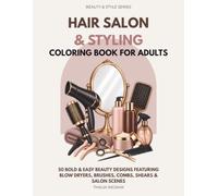 Hair Salon & Styling Coloring Book for Adults: 50 Bold & Easy Beauty Designs Featuring Blow Dryers, Brushes, Combs, Shears & Salon Scenes (BEAUTY & STYLE SERIES)
