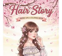 Hair Story : Anime Girls Coloring Book for Adults Featuring 40 Manga Portrait Designs with Diverse Hairstyles and Fashion Styles (Anime Coloring Book)