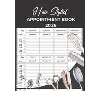 Hair Stylist Appointment Book 2026: With Time Slots Hourly and 15 minute increments, Dated Week To View Client Scheduler and Daily Planner For Stylist, Mobile Hairdresser, Salon, Therapist, 52 Weeks