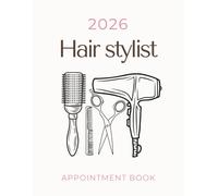 Hair Stylist Appointment Book 2026: With Time Slots Hourly and 15 minute increments, Dated Week To View Client Scheduler and Daily Planner For Stylist, Mobile Hairdresser, Salon, Therapist, 52 Weeks