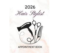 Hair Stylist Appointment Book 2026: With Time Slots Hourly and 15 minute increments, Dated Week To View Client Scheduler and Daily Planner For Stylist, Mobile Hairdresser, Salon, Therapist, 52 Weeks