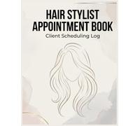 Hair Stylist Appointment Book: Client Scheduling Log for Hairdressers and Salon Professionals: Daily Appointment Planner and Client Log Book with Hourly Schedule, Contact Pages and Weekly Notes