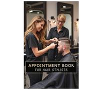 Hair Stylist Appointment Book: Daily Scheduling Log for Salons, Barbers, and Beauty Professionals | Undated Hourly Planner for Client Bookings & Salon ... Time Slots, Client Notes, and Weekly Overview