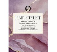 Hair Stylist Appointment & Business Planner: Full-Year Undated 52-Week Scheduling with Income, Expense, Inventory & Client Tracking: For Hair Stylists ... Owners | 8.5" x 11" Large Format, 194 Pages