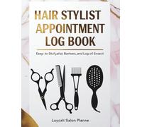 Hair Stylist Appointment Log Book: Stay Organized, Grow Your Business, and Keep Every Client Happy