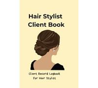 Hair Stylist Client Book: Client Record Logbook for Hair Stylist