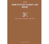 Hair Stylist Client Log Book: Client Formula, Service, and Appointment Tracker for Stylists
