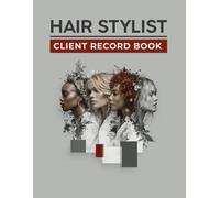 Hair Stylist Client Record Book: Hair Stylist Client Record Book: Professional Appointment Log, Color Formula Tracker, and Client Profile Organizer for Salons