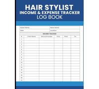 Hair Stylist Income & Expense Tracker Log Book: Daily Salon Earnings Tracker for Recording Client Services, Prices, Tips, and Work Details