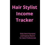 Hair Stylist Income Tracker: Daily Client Payments and Expense Record for Salon Professionals