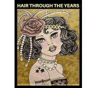 Hair Through the Years: Unlock your creativity and relax with hours of coloring fun by Artist Deborah Muller