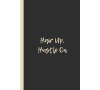 Hair Up, Hustle On: Funny 6x9 Lined Notebook - Perfect Gift for Students, Entrepreneurs, and Girl Bosses