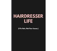 HAIRDRESSER LIFE (I Fix Hair, Not Your Issues.): Funny Hairdresser Notebook | 120-Page Lined Work Notes Journal (6x9)