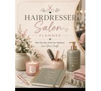 Hairdresser Salon Planner: Plan Your Day, Grow Your Business, Love Your Craft: An All-in-One Appointment, Client Consultation, Income, and Social Media Logbook for Hair Stylists