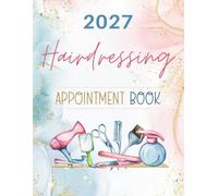 Hairdressing Appointment Book 2027: Week To View Client Scheduler with Reminders & To Do Lists, Daily & Weekly Planner Diary for Beauty Stylists & ... Hourly Time Slots in 15 Minute Increments
