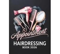 Hairdressing Appointment Book And Diary 2026: Week To View Schedule, Dialy Planner For Beauty Therapist, Mobile Hairdresser, Nail Tech, Salon With Hourly Time Slots And 15 Minute Increments, 52 Weeks