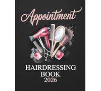 Hairdressing Appointment Book And Diary 2026: Week To View Schedule Planner For Client, Mobile Hairdresser, Nail Tech, Beauty Lash Therapist, Salon ... Time Slots And 15 Minute Increments, 52 Weeks