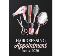 Hairdressing Appointment Book And Diary 2026: Week To View Schedule Planner For Mobile Hairdresser, Nail Tech, Beauty Lash Therapist, Salon With Hourly Time Slots And 15 Minute Increments, 52 Weeks