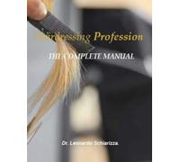 Hairdressing Profession: THE COMPLETE MANUAL
