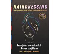 HAIRDRESSING The Complete Guide to Professional Hairdressing: Transform more than hair Reveal confidence . Cut • Color • Styling • Techniques