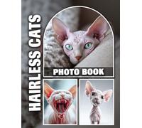 Hairless Cats Photo Book: Unique Cat Breeds Showcased in Captivating Visual Stories | Elegant Feline Companions Revealed in 40 Vibrant Images for Cat Enthusiasts