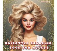 Hairstyle Coloring Book for Adults. Beautiful Hair Portraits to Color for Stress Relief and Relaxation.The Art of Hair: Relaxing Hairstyle Portrait ... to Color for Beauty and Mindfulness.