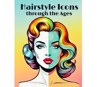 Hairstyle Icons through the Ages: A Relaxing Fashion Journey Coloring Book for Adults: Featuring Classic 1920s to Modern Trends and Cultural Hair Designs