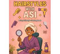 Hairstyles With Asi: Lifestyle Coloring Book for Kids, Teens, and Adults Featuring Cute Hair Looks, Everyday Styles, Braids, Buns, Curls, and Self-Care Beauty Moments
