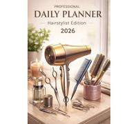 Hairstylist Daily Planner 2026 Classic Edition: Professional Daily Organizer for Hair Stylists, Barbers & Salon Professionals | 6x9 | 365 Days | Appointment Book, Schedule & Notes