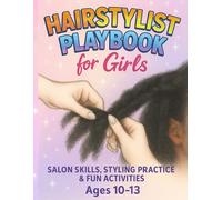 Hairstylist Playbook For Girls Salon Skills, Styling Practice & Fun Activities Ages 10-13: A Fun Activity Book for Learning Salon Skills and Styling Practice