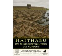 Haithabu: Das Wirtschaftszentrum des Nordens: Aufstieg, Bedeutung und Vermächtnis der wichtigsten Handelsstadt der Wikingerzeit (Stadtbiografien)