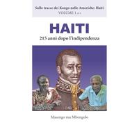 HAITI, 215 anni dopo l’indipendenza (Sulle tracce dei Kongo nelle Americhe: Haiti)