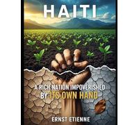 Haiti: A Rich Nation Impoverished by Its Own Hand