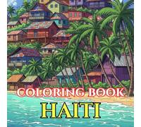 Haiti Adult Coloring Book: Caribbean Landscapes, Haitian Art, Tap-Tap Buses, Citadelle Laferrière, Colorful Villages & Island Culture - A Relaxing ... Journey (Adult Coloring Book. World Series.)