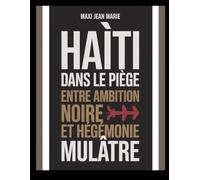 Haïti dans le piège Entre ambition noire et hégémonie mulâtre: Deux ambitions, une seule victime : Haïti