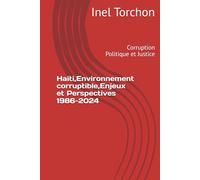 Haiti,Environnement corruptible,Enjeux et Perspectives 1986-2024: Corruption Politique et Justice