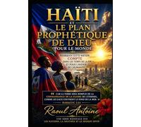 HAITI ET LE PLAN PROPHETIQUE DE DIEU POUR LE MONDE: POURQUOI CETTE NATION COMPTE DANS LES TEMPS DE LA FIN ET POUR L'AVENIR DE L'HUMANITE