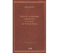 Haïti et sa première exposition. La statue de Victor-Hugo. Conférences faites à Port-au-Prince par Solon Ménos, …...