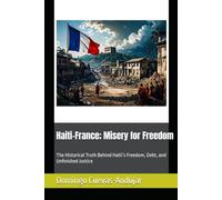 Haiti-France; Misery for Freedom: The Historical Truth Behind Haiti’s Freedom, Debt, and Unfinished Justice
